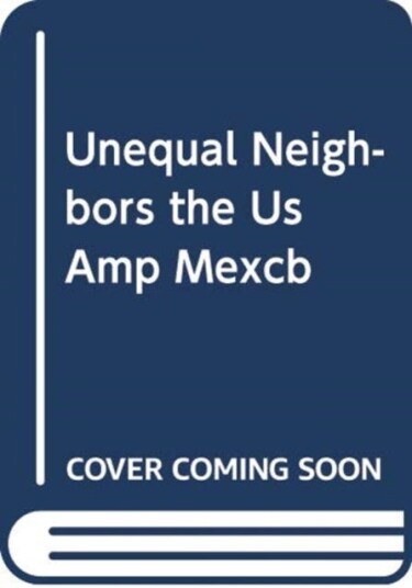 The United States and Mexico Unequal Neighbors