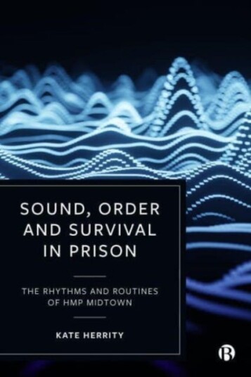 Sound, Order and Survival in Prison  The Rhythms and Routines of HMP Midtown
