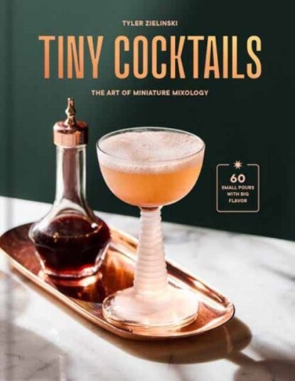 Tiny Cocktails The Art of Miniature Mixology: A Cocktail Recipe Book