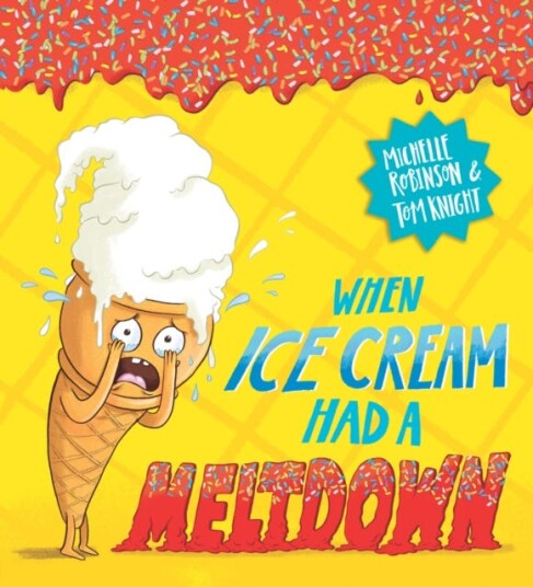 When Ice Cream Had A Meltdown Av Michelle Robinson When Ice Cream Had A Meltdown Av Michelle Robinson