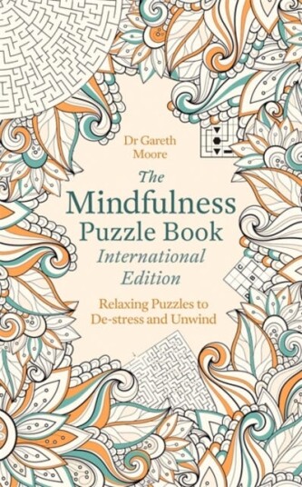 The Mindfulness Puzzle Book International Edition : Relaxing Puzzles To De-Stress And Unwind Av Gareth Moore