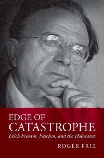 Edge of Catastrophe Erich Fromm, Fascism, and the Holocaust