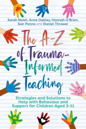 The A-Z Of Trauma-Informed Teaching Av Sarah Naish, Anne Oakley, Hannah O'Brien, Sair Penna, Daniel Thrower The A-Z Of Trauma-Informed Teaching Av Sarah Naish, Anne Oakley, Hannah O'Brien, Sair Penna, Daniel Thrower
