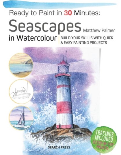 Ready to Paint in 30 Minutes: Seascapes Build Your Skills with Quick & Easy Painting Projects