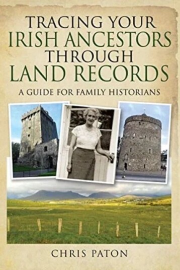 Tracing Your Irish Ancestors Through Land Records Av Chris Paton
