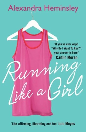 Running Like A Girl Av Alexandra Heminsley Running Like A Girl Av Alexandra Heminsley