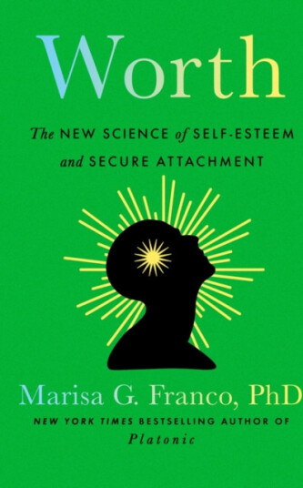 Worth The New Science of SelfEsteem and Secure Attachment