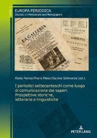 Forner Fabio I periodici settecenteschi come luogo di comunicazione dei saperi. Prospettive storiche letterarie e linguistiche