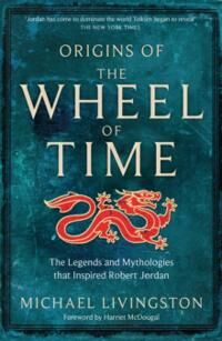 Origins Of The Wheel Of Time Av Michael Livingston