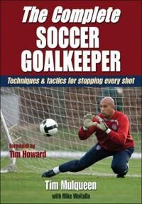 The Complete Soccer Goalkeeper Av Tim Mulqueen, Michael Woitalla