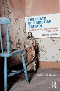 Brown Callum G. The Death of Christian Britain