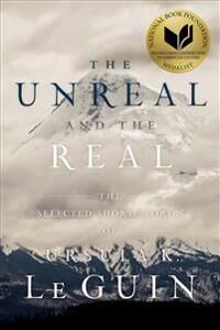 The Unreal And The Real Av Ursula K. Le Guin The Unreal And The Real Av Ursula K. Le Guin