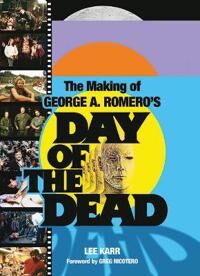Karr, Lee The Making Of George A. Romero's Day Of The Dead (0859655695) Karr, Lee The Making Of George A. Romero's Day Of The Dead (0859655695)