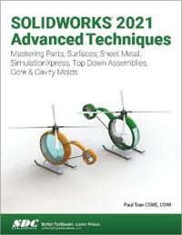 Tran Paul SOLIDWORKS 2021 Advanced Techniques Tran Paul SOLIDWORKS 2021 Advanced Techniques