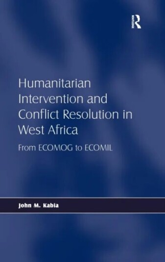Humanitarian Intervention And Conflict Resolution In West Africa Av John M. Kabia