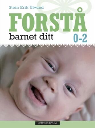 Forstå barnet ditt: En guide til småbarnsutvikling 0-2 år av Stein Erik Ulvund