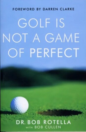 Golf Is Not A Game Of Perfect Av Dr. Bob Rotella