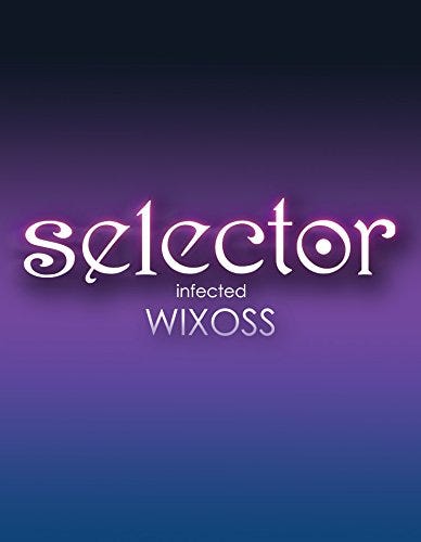 Selector Infected WIXOSS Selector Infected WIXOSS