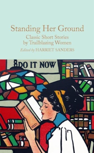 Standing Her Ground Classic Short Stories by Trailblazing Women