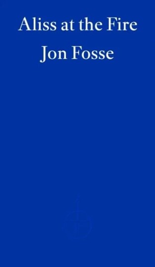 Aliss At The Fire ¿ Winner Of The 2023 Nobel Prize In Literature Av Jon Fosse