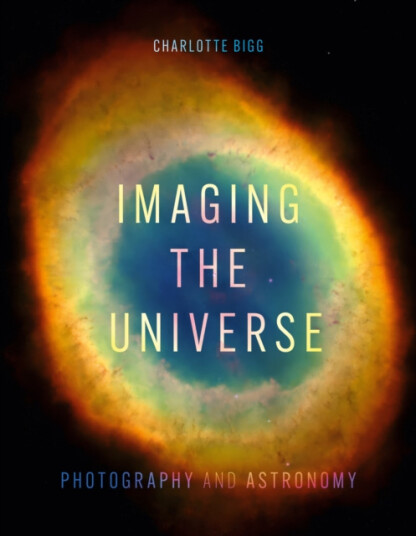 Imaging the Universe Photography and Astronomy Imaging the Universe Photography and Astronomy