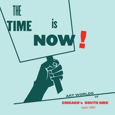 The Time Is Now! Art Worlds of Chicago's South Side, 19601980