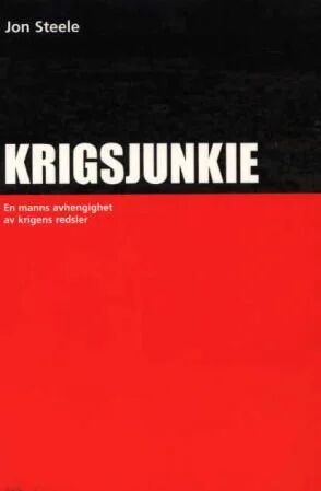 Krigsjunkie: Jon Steele om Krigens Renselsers Grusomheter – Historie og Dokumentar