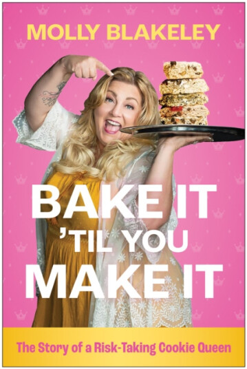 Bake It 'Til You Make It The Story of a RiskTaking Cookie Queen Bake It 'Til You Make It The Story of a RiskTaking Cookie Queen