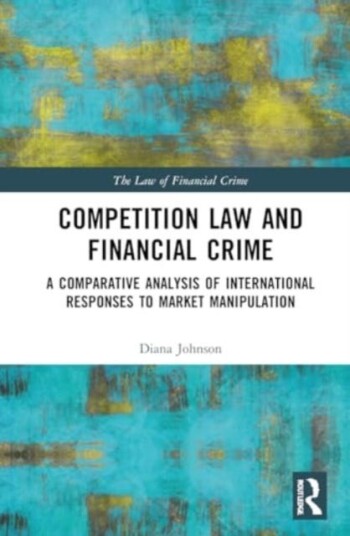 Competition Law and Financial Crime A Comparative Analysis of International Responses to Market Manipulation