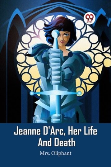 Jeanne D'Arc Her Life And Death Edition2023 Jeanne D'Arc Her Life And Death Edition2023