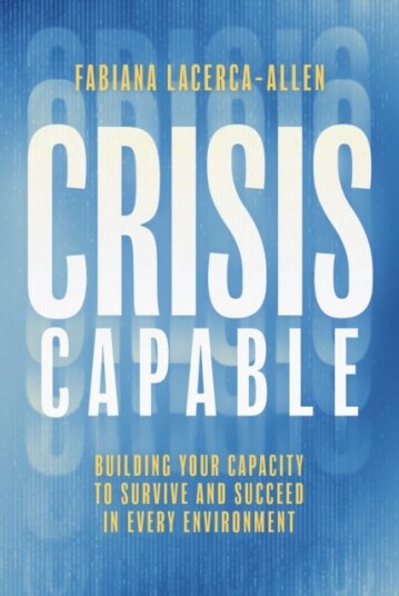 Crisis Capable Building Your Capacity to Survive and Succeed in Every Environment Crisis Capable Building Your Capacity to Survive and Succeed in Every Environment