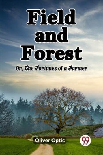 Field and ForestOr The Fortunes of a Farmer Edition2023 Field and ForestOr The Fortunes of a Farmer Edition2023