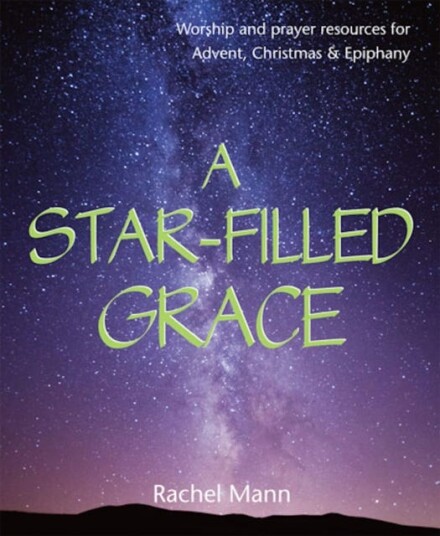 A StarFilled Grace Worship and prayer resources for Advent, Christmas & Epiphany