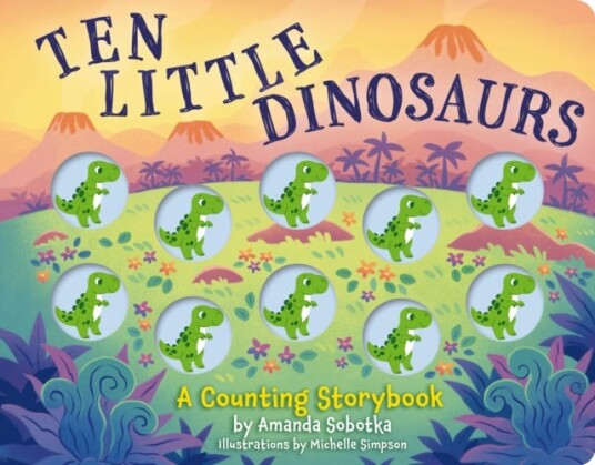 Ten Little Dinosaurs  A Counting Storybook