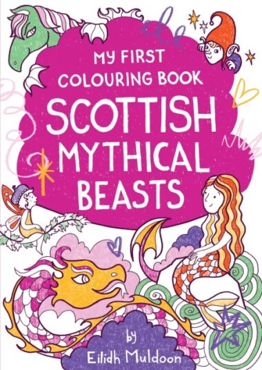 My First Colouring Book: Scottish Mythical Beasts My First Colouring Book: Scottish Mythical Beasts