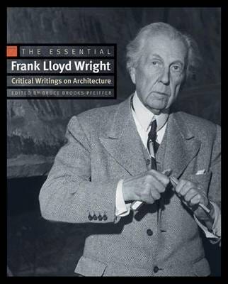 The Essential Frank Lloyd Wright Critical Writings on Architecture