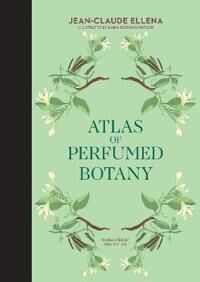 Atlas Of Perfumed Botany Av Jean-Claude Ellena, Karin Doering-Froger