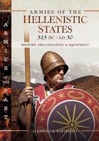 Esposito Gabriele Armies of the Hellenistic States 323 BC to AD 30 Esposito Gabriele Armies of the Hellenistic States 323 BC to AD 30