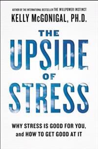 The Upside Of Stress Av Kelly Mcgonigal