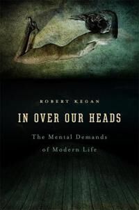 In Over Our Heads Av Robert Kegan In Over Our Heads Av Robert Kegan