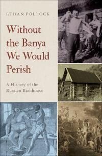 Without The Banya We Would Perish Av Ethan (Associate Professor Of History And Slavic Studies Associate Professor Of History And Slavic Studies Brown