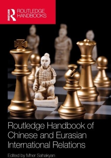 Routledge Handbook of Chinese and Eurasian International Relations Routledge Handbook of Chinese and Eurasian International Relations