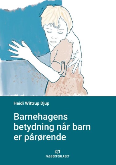 Barnehagens Betydning Når Barn Er Pårørende Av Heidi Wittrup Djup