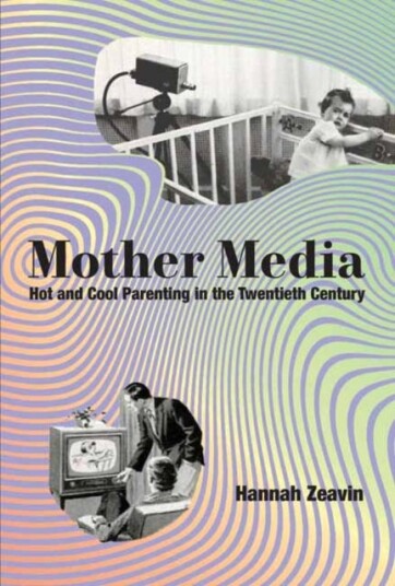 Mother Media Hot and Cool Parenting in the Twentieth Century Mother Media Hot and Cool Parenting in the Twentieth Century