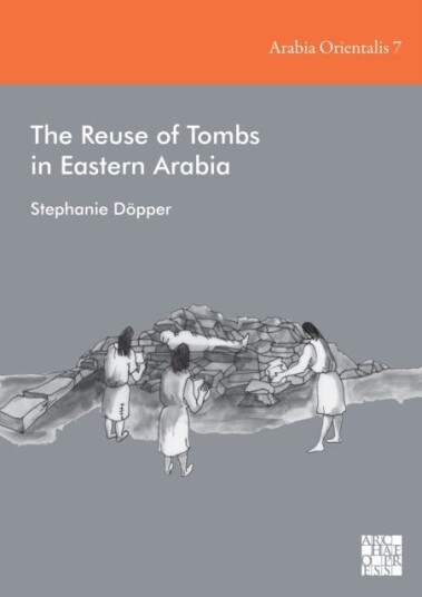 The Reuse Of Tombs In Eastern Arabia Av Dr Stephanie (Postdoctoral Researcher Johann Wolfgang Goethe University Frankfurt Am Main) Dopper