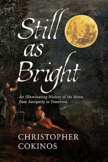 Still As Bright  An Illuminating History of the Moon, from Antiquity to Tomorrow