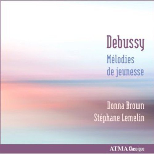 Donna Brown, Stephane Lemelin, Claude Debussy  Melodies De Jeunesse  CD