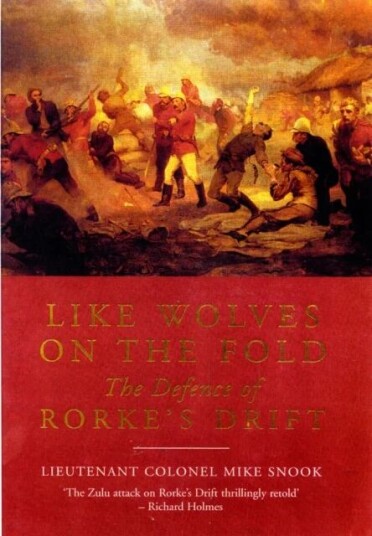 Like Wolves On The Fold: The Defence Of Rorke'S Drift Av Lieut. Col. Mike Snook