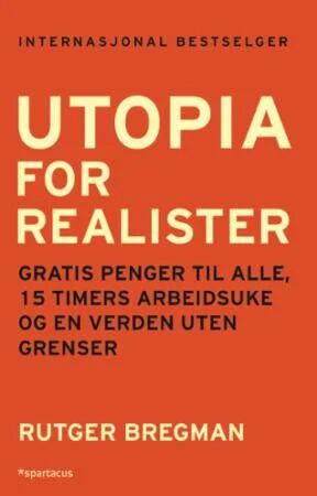 Utopia for realister av Rutger Bregman - Historie og dokumentar - Spartacus Forlag