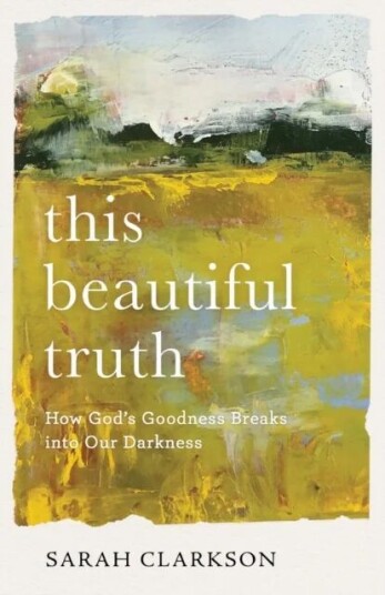 This Beautiful Truth - How God`S Goodness Breaks Into Our Darkness Av Sarah Clarkson